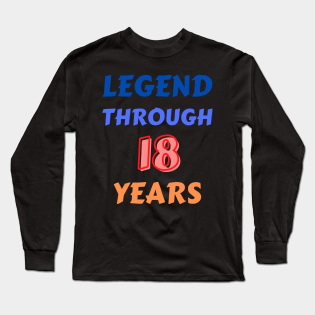 Legend Through 18 Years For Birthday Long Sleeve T-Shirt by Creative Town